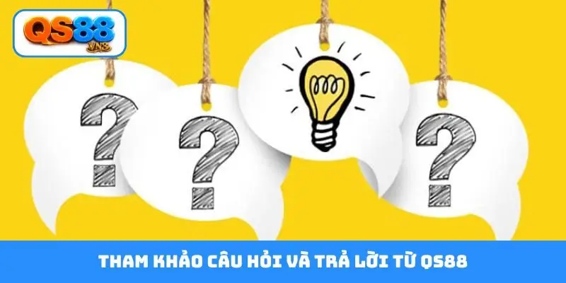 Tham khảo câu hỏi và trả lời từ QS88